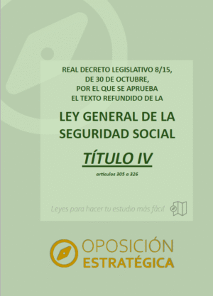 TÍTULO IV Ley General de la Seguridad Social con subrayados y anotaciones para oposiciones (artículos 305 a 326)