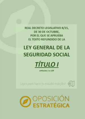 TÍTULO I Ley General de la Seguridad Social con subrayados y anotaciones para oposiciones (artículos 1 a 135)